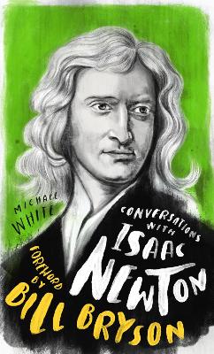 Conversations with Isaac Newton: A Fictional Dialogue Based on Biographical Facts book