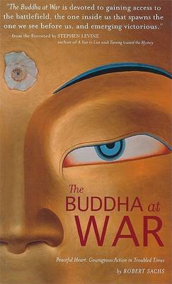The Buddha at War: Peaceful Heart, Courageous Action in Troubled Times book