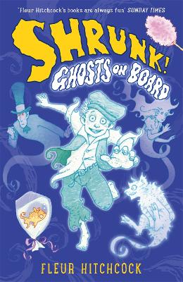 Ghosts on Board: A SHRUNK! Adventure by Fleur Hitchcock