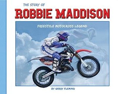 The Story of Robbie Maddison: Freestyle Motocross Legend book