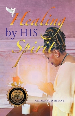 Healing By His Spirit by Geraldine D Bryant