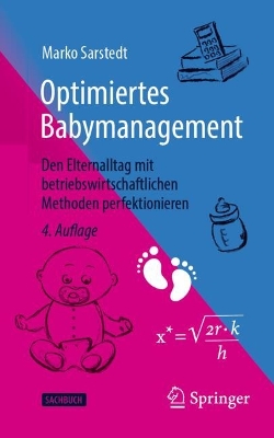 Optimiertes Babymanagement: Den Elternalltag mit betriebswirtschaftlichen Methoden perfektionieren by Marko Sarstedt