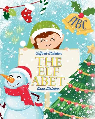 The Elfabet: Christmas Elf Picture Book by Clifford Maledon