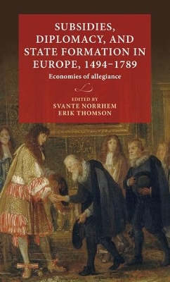 Subsidies, Diplomacy, and State Formation in Europe, 1494–1789: Economies of Allegiance book