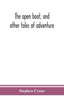 The open boat, and other tales of adventure by Stephen Crane