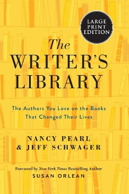 The Writer's Library: The Authors You Love On The Books That Changed Their Lives [Large Print] book