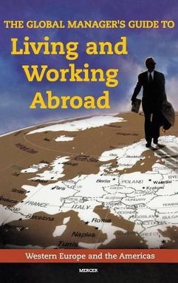 Global Manager's Guide to Living and Working Abroad by Mercer Human Res Consulting, Inc.