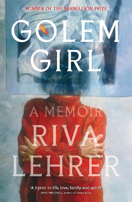 Golem Girl: A Memoir - 'A hymn to life, love, family, and spirit' DAVID MITCHELL by Riva Lehrer
