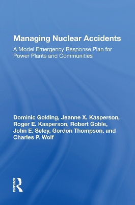 Managing Nuclear Accidents: A Model Emergency Response Plan For Power Plants And Communities by Dominic Golding