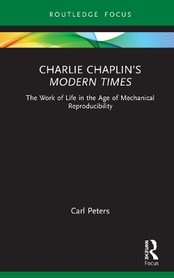 Charlie Chaplin’s Modern Times: The Work of Life in the Age of Mechanical Reproducibility book