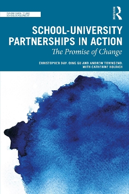 Transforming the Quality of Education in High-need Communities: Schools-university partnerships for change by Christopher Day