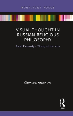 Visual Thought in Russian Religious Philosophy: Pavel Florensky's Theory of the Icon book