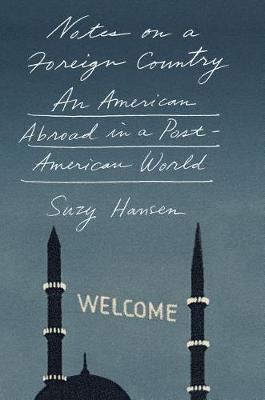 Notes on a Foreign Country by Suzy Hansen