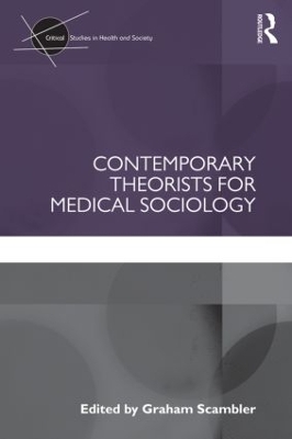 Contemporary Theorists for Medical Sociology by Graham Scambler