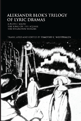 Aleksandr Blok's Trilogy of Lyric Dramas by Timothy C. Westphalen