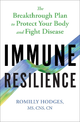 Immune Resilience: The Breakthrough Plan to Protect Your Body and Fight Disease by Romilly Hodges