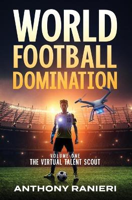 World Football Domination: The Virtual Talent Scout book