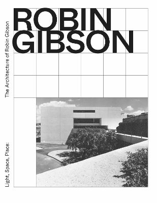 Light, Space, Place: The architecture of Robin Gibson book