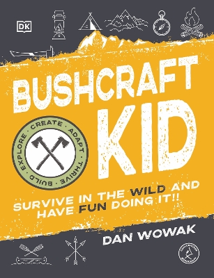 Bushcraft Kid: Survive in the Wild and Have Fun Doing It! by Dan Wowak