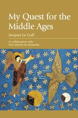 My Quest for the Middle Ages by Jacques Le Goff