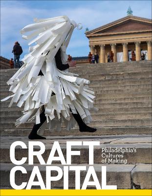 Craft Capital: Philadelphia's Cultures of Making book