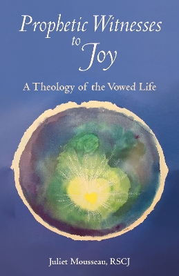Prophetic Witnesses to Joy: A Theology of the Vowed Life book