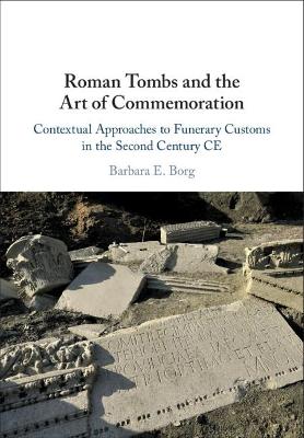 Roman Tombs and the Art of Commemoration: Contextual Approaches to Funerary Customs in the Second Century CE book