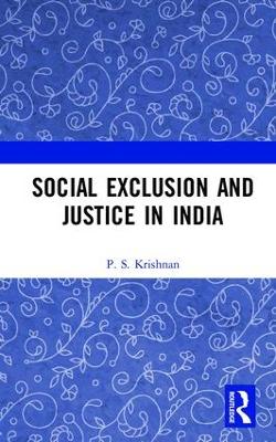Social Exclusion and Justice in India by P. S. Krishnan