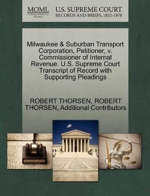 Milwaukee & Suburban Transport Corporation, Petitioner, V. Commissioner of Internal Revenue. U.S. Supreme Court Transcript of Record with Supporting Pleadings book