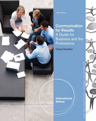 Communicating for Results: A Guide for Business and the Professions, International Edition by Cheryl Hamilton