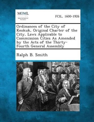 Ordinances of the City of Keokuk, Original Charter of the City, Laws Applicable to Commission Cities as Amended by the Acts of the Thirty-Fourth Gener book