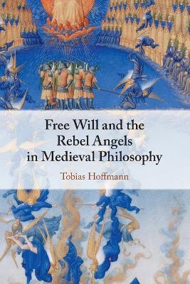 Free Will and the Rebel Angels in Medieval Philosophy book