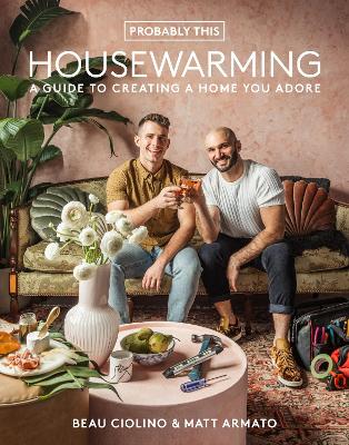 Probably This Housewarming: A Guide to Creating a Home You Adore book