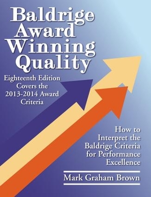Baldrige Award Winning Quality: How to Interpret the Baldrige Criteria for Performance Excellence by Mark Graham Brown