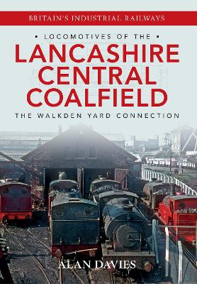 Locomotives of the Lancashire Central Coalfield by Alan Davies