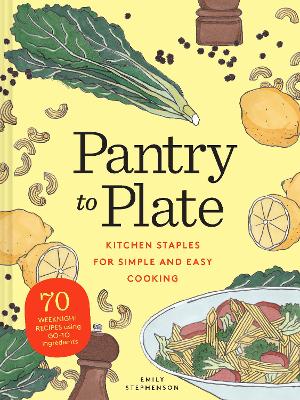 Pantry to Plate: 70 weeknight recipes using go-to ingredients book