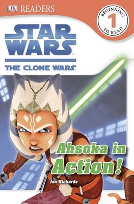 DK Readers L1: Star Wars: The Clone Wars: Ahsoka in Action! by Jon Richards