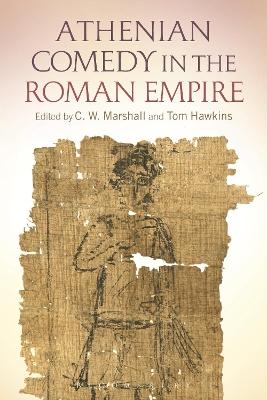 Athenian Comedy in the Roman Empire by C. W. Marshall