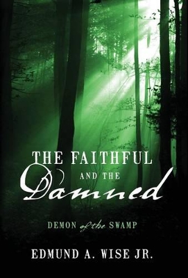 The Faithful and the Damned: Demon of the Swamp by Edmund A Wise, Jr