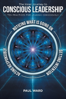 The Inner Journey to Conscious Leadership: Ten Practices for Leading Consciously book