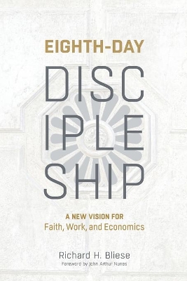 Eighth-Day Discipleship: A New Vision for Faith, Work, and Economics book