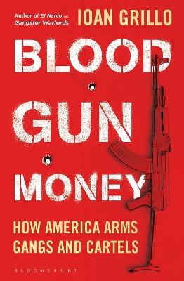 Blood Gun Money: How America Arms Gangs and Cartels book