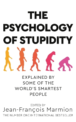 The Psychology of Stupidity: Explained by Some of the World's Smartest People by Jean-Francois Marmion