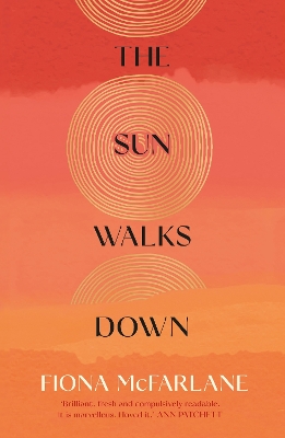The Sun Walks Down: 'Steinbeckian majesty' - Sunday Times by Fiona McFarlane