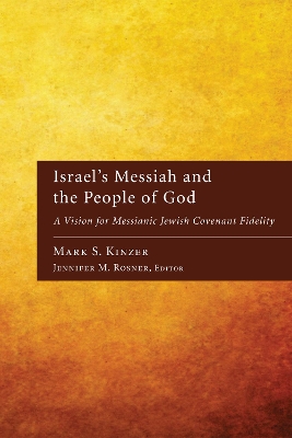 Israel's Messiah and the People of God: A Vision for Messianic Jewish Covenant Fidelity by Mark S Kinzer