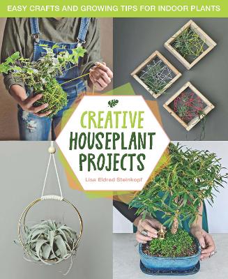 Creative Houseplant Projects: Easy Crafts and Growing Tips for Indoor Plants book
