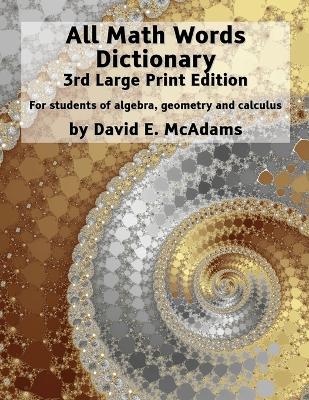 All Math Words Dictionary: For students of algebra, geometry and calculus by David E McAdams