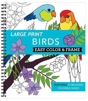 Large Print Easy Color & Frame - Birds (Stress Free Coloring Book) book