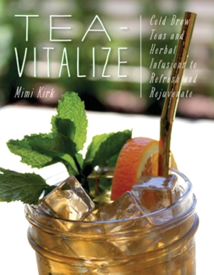 Tea-Vitalize: Cold-Brew Teas and Herbal Infusions to Refresh and Rejuvenate book