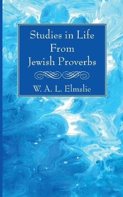 Studies in Life From Jewish Proverbs by W A L Elmslie